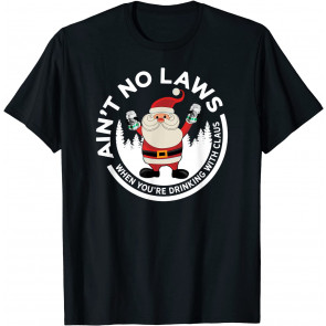 Aint No Laws When You're T-Shirt