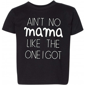 Ain't No Mama Like The One I Got T-Shirt