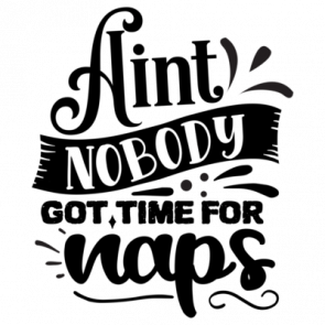 Aint Nobody Got Time For Naps 01 T-Shirt