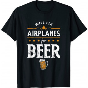 Aircraft Mechanic Will Fix Airplanes For Beer T-Shirt