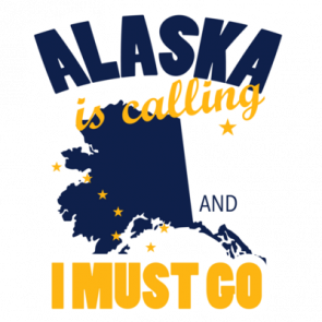 Alaska Is Calling And I Must Go  Alaska Tshirt