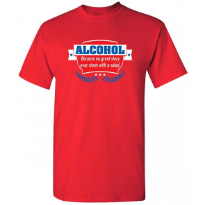 Alcohol Because No Good Story T-Shirt