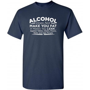 Alcohol Does Not Make You Fat T-Shirt
