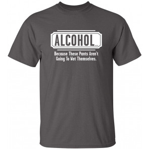 Alcohol Pants Aren't Going T-Shirt