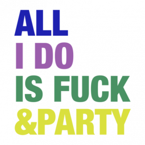 All I Do Is Fuck And Party Shirt