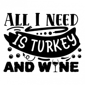 All I Need Is Turkey And Wine 01 T-Shirt