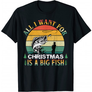 All I Want For Christmas Is A Big Fish T-Shirt