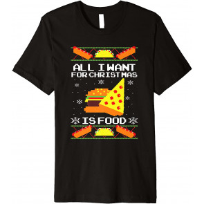 All I Want For Christmas Is Food Ugly Christmas  T-Shirt