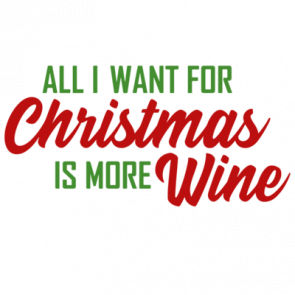 All I Want For Christmas Is More Wine  Christmas Tshirt