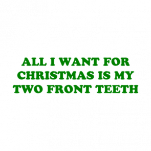 All I Want For Christmas Is My Two Front Teeth Shirt