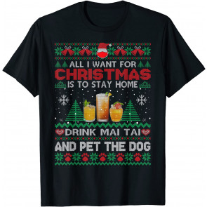 All I Want Is To Stay Home Drink Mai Tai And Pet Dog Ugly T-Shirt