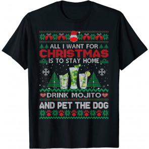 All I Want Is To Stay Home Drink Mojito And Pet Dog Ugly T-Shirt
