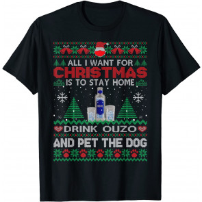 All I Want Is To Stay Home Drink Ouzo And Pet Dog Ugly T-Shirt