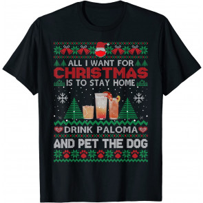All I Want Is To Stay Home Drink Paloma And Pet Dog Ugly T-Shirt