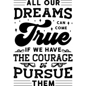 All Our Dreams Can Come True If We Have The Courage Pursue Them T-Shirt