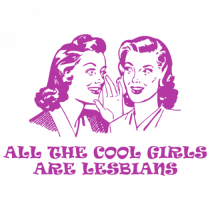 All The Cool Girls Are Lesbians Tshirt