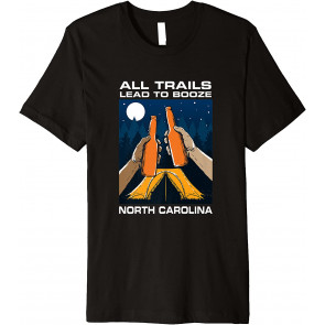 All Trails Lead To Booze North Carolina Camping NC Camper T-Shirt