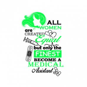 All Women Are Created Equal But Only The Finest Become A Medical Assistant Tshirt