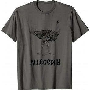 Allegedly Ostrich Farmer Flightless Bird Lover T-Shirt