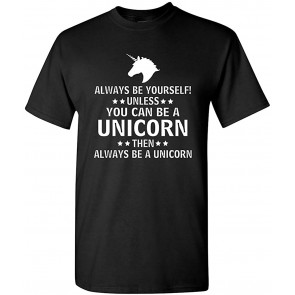 Always Be Yourself Unless You Can Be A Unicorn T-Shirt