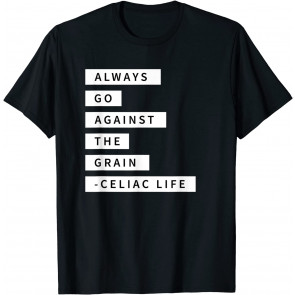 Always Go Against The Grain Celiac Disease Gluten Free  T-Shirt
