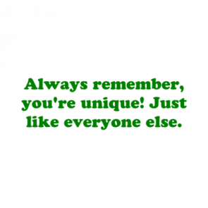 Always Remember Youre Unique Just Like Everyone Else Shirt