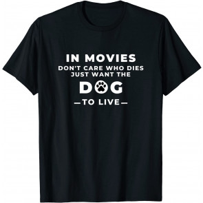 Always Want Dog To Live In Movies And TV Shows T-Shirt