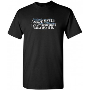Amaze Myself What Day It Is T-Shirt