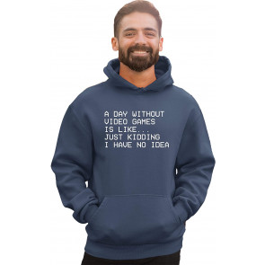 And A Day Without Video Games Is Like Just Kidding Sweat T-Shirt