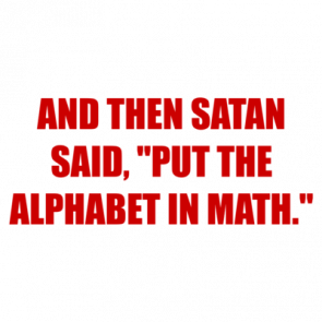 And Then Satan Said Put The Alphabet In Math Shirt