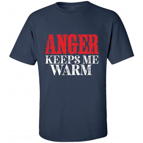 Anger Keeps Me Warm T-Shirt