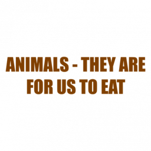 Animals  They Are For Us To Eat Shirt