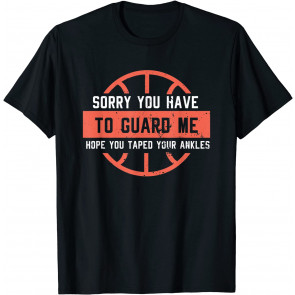 Ankle Breaker I Sorry You Have To Guard Me T-Shirt