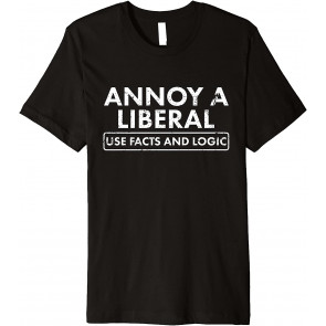 Annoy A Liberal Use Facts And Logic T-Shirt