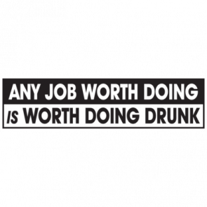 Any Job Worth Doing Is Worth Doing Drunk Tshirt  T-Shirt