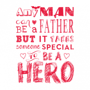 Any Man Can Be A Father But It Takes Someone Special To Be A Hero Tshirt