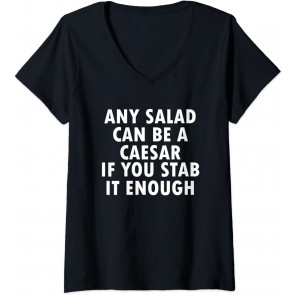 Any Salad Can Be Caesar If You Stab It Enough T-Shirt