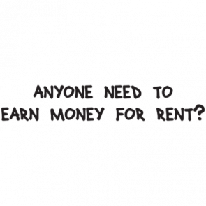 Anyone Need To Earn Money For Rent Tshirt