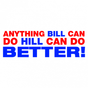 Anything Bill Can Do Hill Can Do Better  Hillary Clinton Tshirt