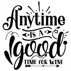 Anytime Is A Good Time For Wine 2 T-Shirt