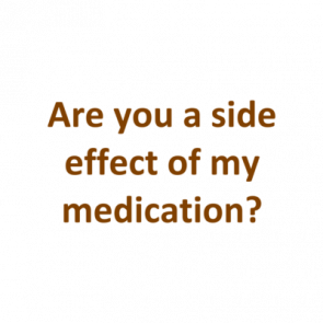 Are You A Side Effect Of My Medication Shirt