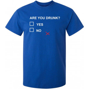 Are You Drunk T-Shirt