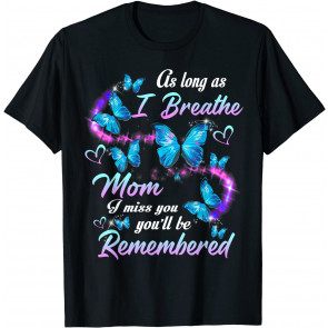 As Long As I Breathe My Mom I Miss You You'll Be Remembered T-Shirt