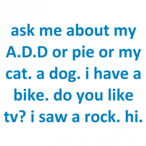 Ask Me About My Add Or Pie Or My Cat A Dog I Have A Bike Do You Like Tv I Saw A Rock Hi Shirt