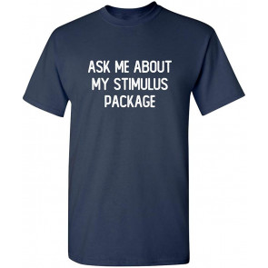 Ask Me About My Stimulus Package T-Shirt