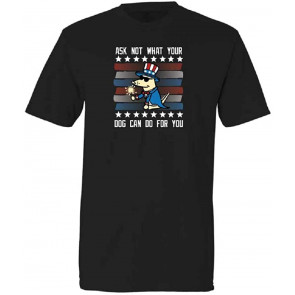 Ask Not What Your Dog Can Do For You Patriotic T-Shirt