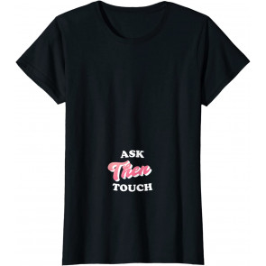 Ask Then Touch Pregnant Humor T-Shirt
