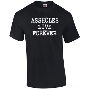 Assholes Live Forever - T-Shirt
