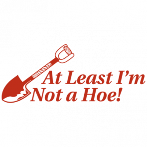 At Least Im Not A Hoe Tshirt  T-Shirt