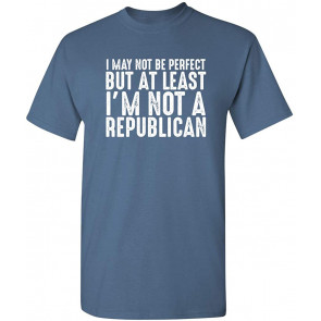 At Least I'm Not A Republican Political T-Shirt